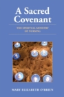 A Sacred Covenant: The Spiritual Ministry of Nursing - Book