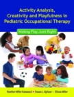 Activity Analysis, Creativity And Playfulness In Pediatric Occupational Therapy: Making Play Just Right - Book