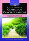 A Nurse's Guide to Caring for Cancer Survivors: Breast Cancer - Book