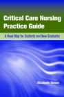 Critical Care Nursing Practice Guide: A Road Map for Students and New Graduates - Book