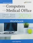 Using Computers in the Medical Office: Microsoft Word, Excel, and PowerPoint 2016 : Workbook - Book