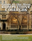Guide to the Most Competitive Colleges : 7th Edition - Book