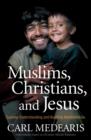 Muslims, Christians and Jesus Gaining : Understanding and Building Connections - Book