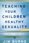 Teaching Your Children Healthy Sexuality : A Winning Approach to Preparing Them for Life Curriculum Kit - Book