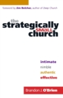 The Strategically Small Church - Intimate, Nimble, Authentic, and Effective - Book