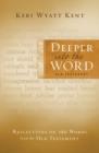 Deeper into the Word: Old Testament : Reflections on 100 Words from the Old Testament - Book