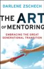 The Art of Mentoring : Embracing the Great Generational Transition - Book
