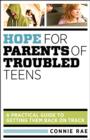 Hope for Parents of Troubled Teens : A Practical Guide to Getting Them Back on Track - Book