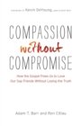 Compassion without Compromise – How the Gospel Frees Us to Love Our Gay Friends Without Losing the Truth - Book