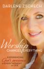 Worship Changes Everything Itpe : Experiencing God's Presence in Every Moment of Life - Book