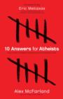 10 Answers for Atheists - How to Have an Intelligent Discussion About the Existence of God - Book