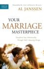Your Marriage Masterpiece : Transform Your Relationship Through God's Amazing Design - Book