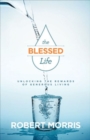 The Blessed Life : Unlocking the Rewards of Generous Living - Book