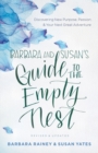Barbara and Susan`s Guide to the Empty Nest - Discovering New Purpose, Passion, and Your Next Great Adventure - Book