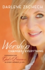 Worship Changes Everything - Experiencing God`s Presence in Every Moment of Life - Book