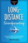 Long-Distance Grandparenting - Nurturing the Faith of Your Grandchildren When You Can`t Be There in Person - Book