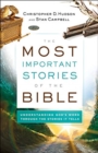 The Most Important Stories of the Bible - Understanding God`s Word through the Stories It Tells - Book