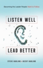 Listen Well, Lead Better : Becoming the Leader People Want to Follow - Book