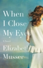 When I Close My Eyes – A Novel - Book