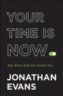Your Time Is Now - Get What God Has Given You - Book