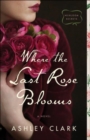 Where the Last Rose Blooms - Book