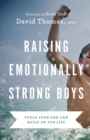 Raising Emotionally Strong Boys - Tools Your Son Can Build On for Life - Book