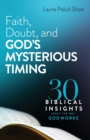Faith, Doubt, and God`s Mysterious Timing - 30 Biblical Insights about the Way God Works - Book