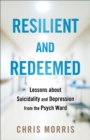 Resilient and Redeemed : Lessons about Suicidality and Depression from the Psych Ward - Book