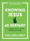 Knowing Jesus as Servant : A 10-Session Study on the Gospel of Mark - Book