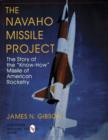 The Navaho Missile Project : The Story of the ""Know-How"" Missile of American Rocketry - Book