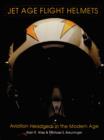 Jet Age Flight Helmets: Aviation Headgear in the Modern Age - Book