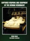 Captured Weapons and Equipment of the German Wehrmacht 1938-1945 - Book