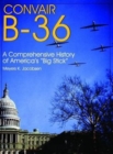 Convair B-36: : A Comprehensive History of America’s “Big Stick” - Book