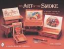 The Art of the Smoke : A Pictorial History of Cigar Box Labels - Book