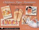 Children's Paper Premiums in American Advertising : 1890-1990s - Book
