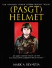 The Personnel Armor System Ground Troops (PASGT) Helmet : An Illustrated Study of the U.S. Military's Current Issue Helmet - Book