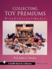 Collecting Toy Premiums : Bread-Cereal-Radio - Book