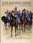 The Kaiser’s Army In Color : Uniforms of the Imperial German Army as Illustrated by Carl Becker 1890-1910 - Book