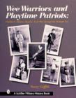 Wee Warriors and Playtime Patriots : Children’s Military Regalia: Civil War Era through the Vietnam Period - Book