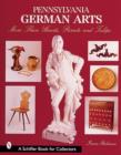 Pennsylvania German Arts : More Than Hearts, Parrots, & Tulips - Book