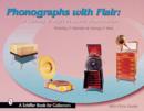 Phonographs with Flair : A Century of Style in Sound Reproduction - Book