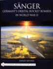 Sanger: Germanys Orbital Rocket Bomber in World War II - Book