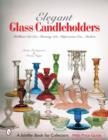 Elegant Glass Candleholders : Brilliant Cut Era, Roaring '20s, Depression Era, Modern - Book