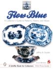Flow Blue : A Collector's Guide to Patterns, History, and Values - Book