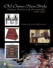 Old Style/New China : Antique Furniture and Accessories, c. 1780-1930 - Book