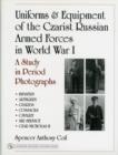 Uniforms & Equipment of the Czarist Russian Armed Forces in World War I : A Study in Period Photographs - Book