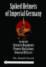 Spiked Helmets of Imperial Germany : Volume One - Infantry Regiments • Pioneer Battalions • General Officers - Book
