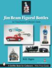 Jim Beam Figural Bottles: an Unauthorized Collector's Guide - Book