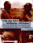 “I’m the 82nd Airborne Division!” : A History of the All American Division in World War II After Action Reports - Book