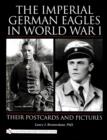 Imperial German Eagles in World War I: Their Postcards and Pictures - Book